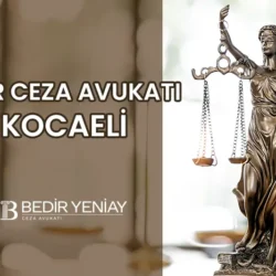 kocaeli ağır ceza avukatı bedir yeniay